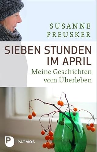 Sieben Stunden im April - Meine Geschichten vom Überleben