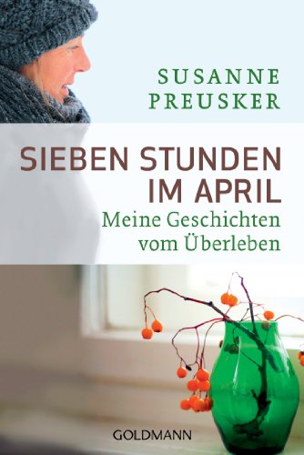 Sieben Stunden im April: Meine Geschichten vom Überleben von Goldmann TB