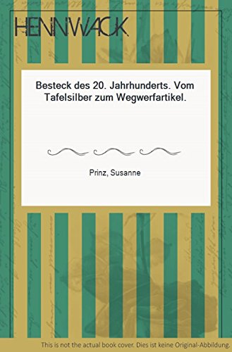 Besteck des 20. Jahrhunderts. Vom Tafelsilber zum Wegwerfartikel von Klinkhardt u. B., M.
