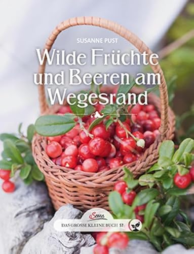 Das große kleine Buch: Wilde Früchte und Beeren am Wegesrand