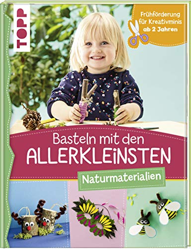 Basteln mit den Allerkleinsten Naturmaterialien: Frühförderung für Kreativminis ab 2 Jahren