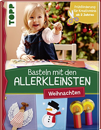 Basteln mit den Allerkleinsten Weihnachten: Weihnachtliche Bastelideen für Kinder ab 2 Jahren. Frühförderung für Kreativminis ab 2 Jahren. von Frech Verlag GmbH