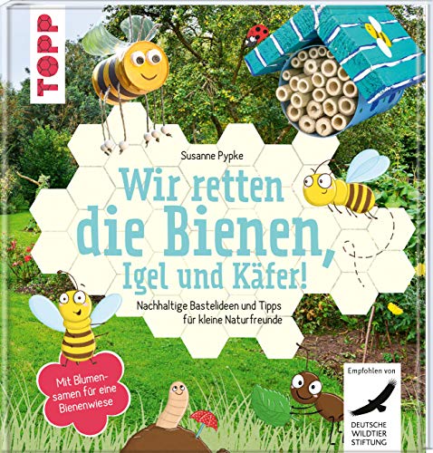 Wir retten die Bienen, Igel und Käfer!: Nachhaltige Bastelideen und Tipps für kleine Naturfreunde. Mit Blumensamen für eine Bienenwiese. "Kreativbuch des Jahres" beim "Creative Impulse Award 2020"