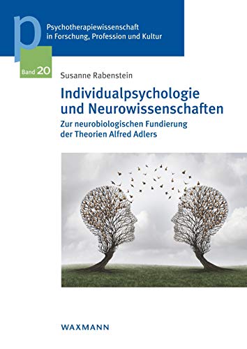 Individualpsychologie und Neurowissenschaften: Zur neurobiologischen Fundierung der Theorien Alfred Adlers (Psychotherapiewissenschaft in Forschung, ... der Sigmund-Freud-Privatuniversität Wien) von Waxmann Verlag GmbH