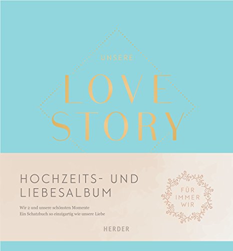 Unsere LOVE STORY: Wir 2 und unsere schönsten Momente von Herder Verlag GmbH