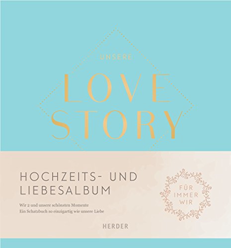 Unsere LOVE STORY: Wir 2 und unsere schönsten Momente von Herder