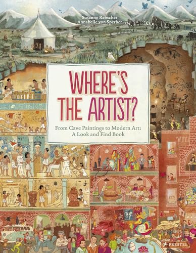 Where Is the Artist?: From Cave Paintings to Modern Art: a Look and Find Book Where Is the Artist?: From Cave Paintings to Modern Art: a Look and Find Book