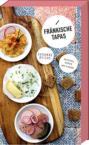 Fränkische Tapas - Frankenkrimi - Nürnberg-Krimi (Kommissar Kastner-Reihe - Band 3): Kriminalroman: Kommissar Kastners dritter Fall - Frankenkrimi von Ars Vivendi