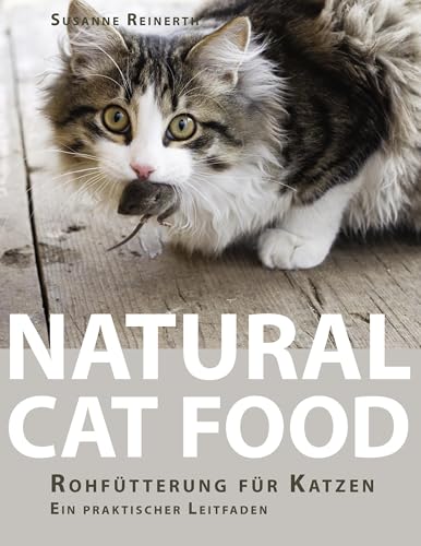 Natural Cat Food: Rohfütterung für Katzen - Ein praktischer Leitfaden von Books on Demand GmbH