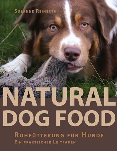 Natural Dog Food: Rohfütterung für Hunde - Ein praktischer Leitfaden von Books on Demand GmbH