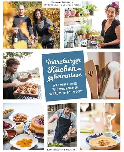 Würzburger Küchengeheimnisse. Was wir lieben. Was wir kochen. Warum es schmeckt von Knigshausen & Neumann