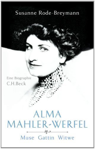 Alma Mahler-Werfel: Muse, Gattin, Witwe von Beck C. H.