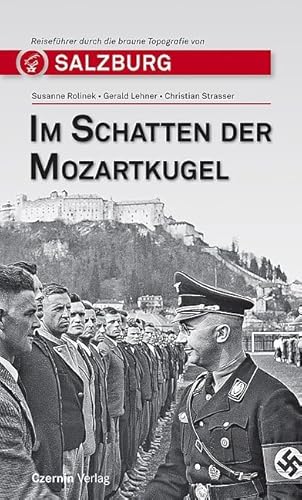 Im Schatten der Mozartkugel. Reiseführer durch Salzburgs braune Topografie von Salzburg: Reiseführer durch die braune Topografie von Salzburg