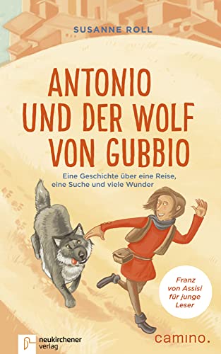 Antonio und der Wolf von Gubbio: Eine Geschichte über eine Reise, eine Suche und viele Wunder - Franz von Assisi für junge Leser von Neukirchener Aussaat / Neukirchener Verlag / Verlag Katholisches Bibelwerk