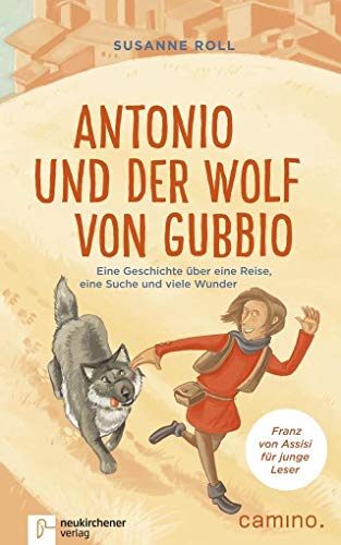 Antonio und der Wolf von Gubbio: Eine Geschichte über eine Reise, eine Suche und viele Wunder - Franz von Assisi für junge Leser
