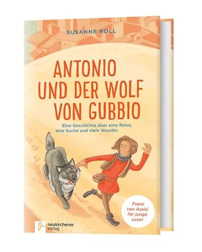 Antonio und der Wolf von Gubbio: Eine Geschichte über eine Reise, eine Suche und viele Wunder Franz von Assisi für junge Leser