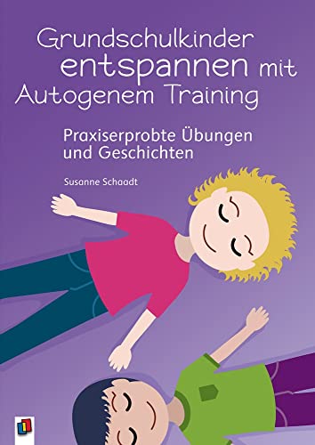 Grundschulkinder entspannen mit Autogenem Training: Praxiserprobte Übungen und Geschichten