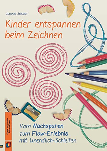 Kinder entspannen beim Zeichnen: Vom Nachspuren zum Flow-Erlebnis mit Unendlich-Schleifen von Verlag An Der Ruhr
