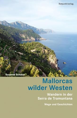 Mallorcas wilder Westen: Wandern in der Serra de Tramuntana - Wege und Geschichten (Lesewanderbuch) von Rotpunktverlag, Zürich