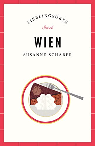 Wien Reiseführer LIEBLINGSORTE: Entdecken Sie das Lebensgefühl einer Stadt! | Mit vielen Insider-Tipps, farbigen Fotografien und ausklappbaren Karten