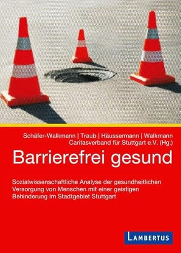 Barrierefrei gesund: Sozialwissenschaftliche Analyse der gesundheitlichen Versorgung von Menschen mit einer geistigen Behinderung im Stadtgebiet Stuttgart von Lambertus