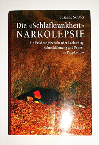 Die "Schlafkrankheit" Narkolepsie: Ein Erfahrungsbericht über Lachschlag, Schrecklähmung und Pennen in Pappkartons