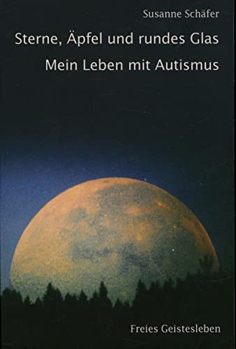 Sterne, Äpfel und rundes Glas: Mein Leben mit Autismus von Freies Geistesleben GmbH