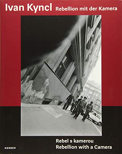Ivan Kyncl. Rebellion mit der Kamera: Die Tschechoslowakei der 1970er Jahre in Fotografien von Ivan Kyncl