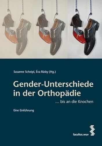 Gender-Unterschiede in der Orthopädie ... bis an die Knochen. Eine Einführung Gender-Unterschiede in der Orthopädie ... bis an die Knochen. Eine Einführung von facultas.wuv