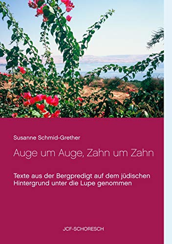 Auge um Auge, Zahn um Zahn: Texte aus der Bergpredigt auf dem jüdischen Hintergrund unter die Lupe genommen Auge um Auge, Zahn um Zahn: Texte aus der Bergpredigt auf dem jüdischen Hintergrund unter die Lupe genommen