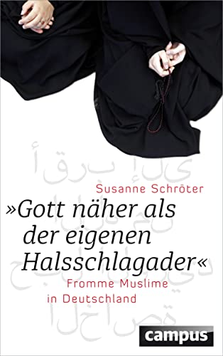 Gott näher als der eigenen Halsschlagader: Fromme Muslime in Deutschland von Campus Verlag