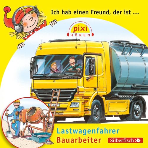 Pixi Hören: Ich hab einen Freund, der ist Bauarbeiter/Lastwagenfahrer: 1 CD