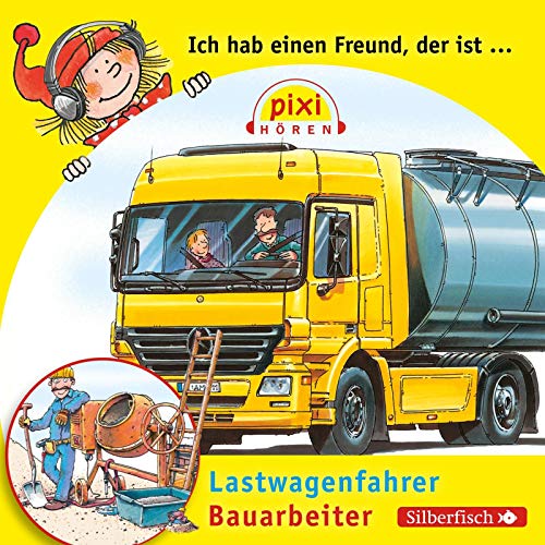 Pixi Hören: Ich hab einen Freund, der ist Bauarbeiter/Lastwagenfahrer: 1 CD