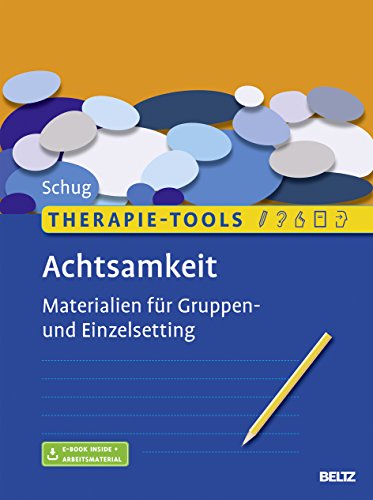 Therapie-Tools Achtsamkeit: Materialien für Gruppen- und Einzelsetting. Mit E-Book inside und Arbeitsmaterial (Beltz Therapie-Tools)