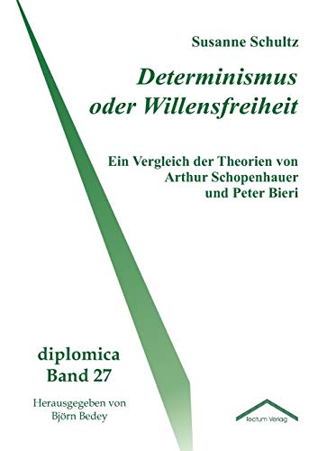 Determinismus oder Willensfreiheit - Ein Vergleich der Theorien von Arthur Schopenhauer und Peter Bieri von Tectum - Der Wissenschaftsverlag
