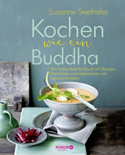 Kochen wie ein Buddha: Das Achtsamkeits-Kochbuch mit Übungen, Geschichten und vegetarischen und veganen Rezepten von Droemer Knaur*