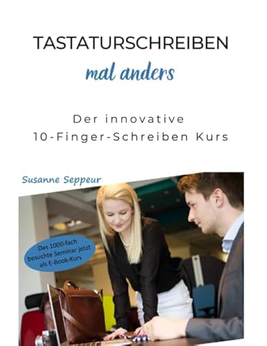 Tastaturschreiben mal anders: Der innovative 10-Finger-Schreiben Kurs von Independently published