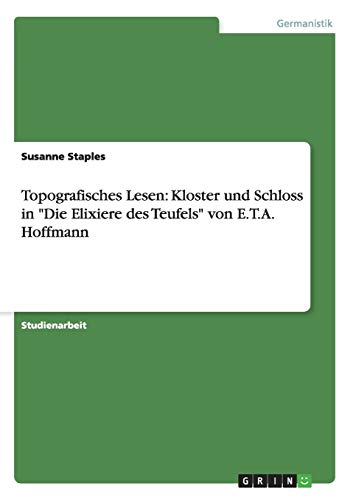 Topografisches Lesen: Kloster und Schloss in "Die Elixiere des Teufels" von E.T.A. Hoffmann