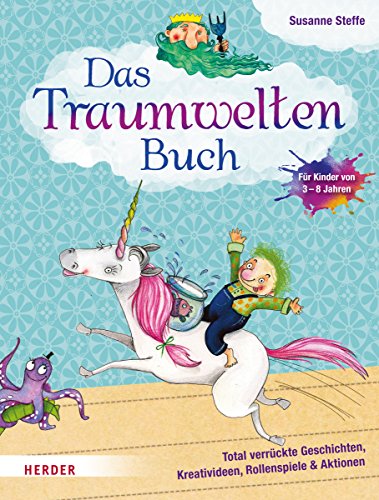 Das Traumweltenbuch: Total verrückte Geschichten, Kreativideen, Rollenspiele und Aktionen. Für Kita und Schule