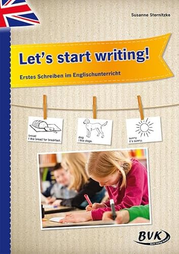 Let's start writing! Erstes Schreiben im Englischunterricht von BVK Buch Verlag Kempen