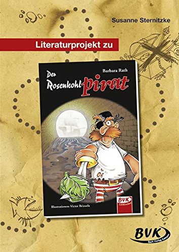 Literaturprojekt "Der Rosenkohlpirat": 3.-4. Klasse (BVK Literaturprojekte: vielfältiges Lesebegleitmaterial für den Deutschunterricht) von BVK Buch Verlag Kempen GmbH