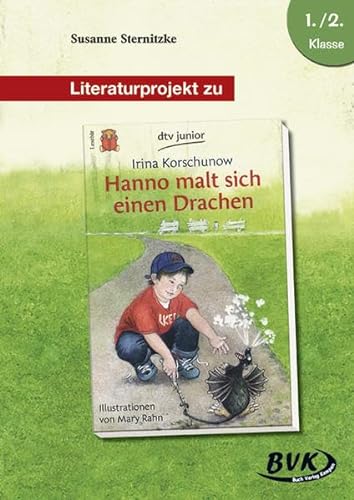 Literaturprojekt Hanno malt sich einen Drachen: 1.-2. Klasse (Literaturprojekte) (BVK Literaturprojekte: vielfältiges Lesebegleitmaterial für den Deutschunterricht) von Buch Verlag Kempen