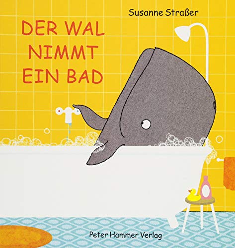 Der Wal nimmt ein Bad: Ausgezeichnet mit dem Troisdorfer Bilderbuchpreis 2019