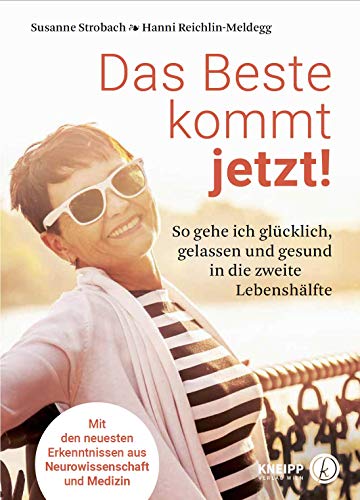 Das Beste kommt jetzt!: So gehe ich glücklich, gelassen und gesund in die zweite Lebenshälfte Das Beste kommt jetzt!: So gehe ich glücklich, gelassen und gesund in die zweite Lebenshälfte