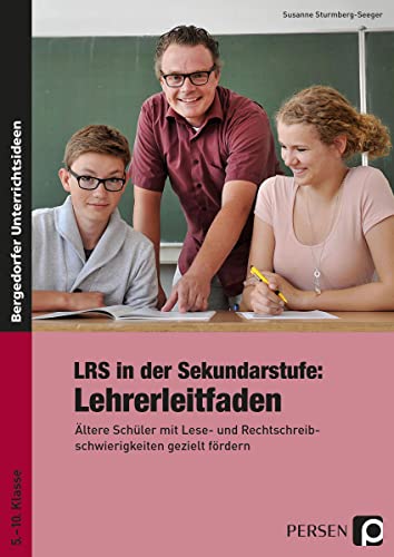 LRS in der Sekundarstufe: Lehrerleitfaden: Ältere Schüler mit Lese- und Rechtschreibschwierig keiten gezielt fördern (5. bis 10. Klasse)