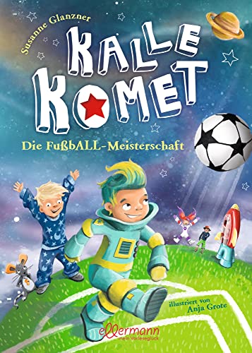 Kalle Komet: Die FußbALL-Meisterschaft: Großes Abenteuer mit Kuschelfaktor, perfekt für Gute-Nacht-Rituale für Kinder ab 5 Jahren von ellermann