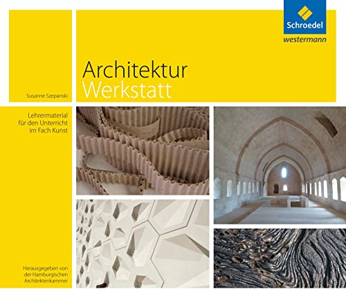 ArchitekturWerkstatt: Lehrermaterial für den Unterricht im Fach Kunst. Hrsg.: Hamburgische Architektenkammer von Schroedel Verlag GmbH