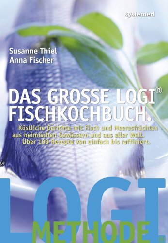 Das große LOGI-Fischkochbuch.: Köstliche Gerichte mit Fisch und Meeresfrüchten aus heimischen Gewässern und aus aller Welt. Über 100 Rezepte von einfach bis raffiniert. Das große LOGI-Fischkochbuch.: Köstliche Gerichte mit Fisch und Meeresfrüchten aus heimischen Gewässern und aus aller Welt. Über 100 Rezepte von einfach bis raffiniert.