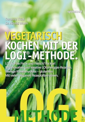 Vegetarisch kochen mit der LOGI-Methode: LOGI ohne Fisch und Fleisch? Na klar! 80 innovative und kreative LOGI-Veggie-Rezepte. Wenige Kohlenhydrate – glutenfrei. Mit vielen veganen Rezeptalternativen. von RIVA