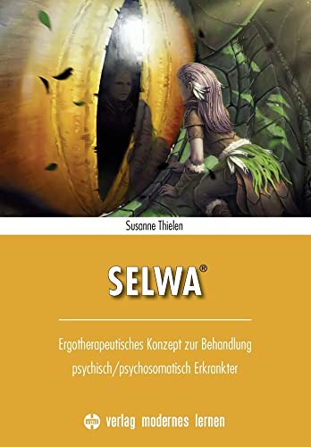 SELWA®: Ergotherapeutisches Konzept zur Behandlung psychisch/psychosomatisch Erkrankter von Modernes Lernen Borgmann
